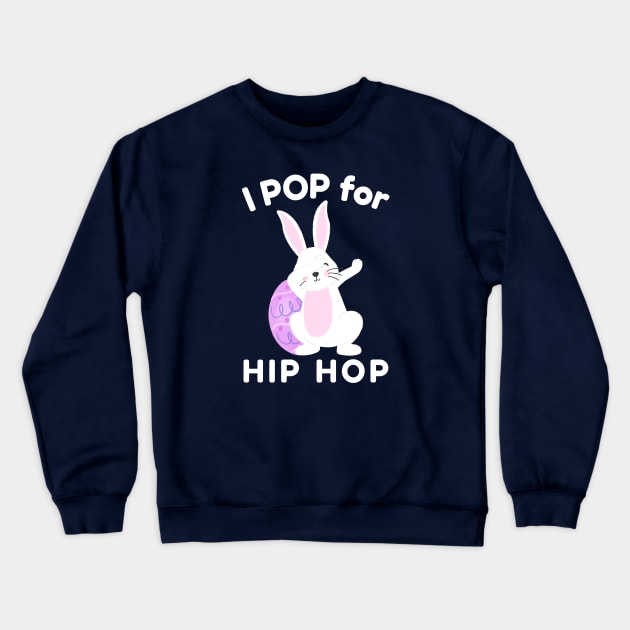 I Pop for Hip Hop with Cute Easter Bunny Crewneck Sweatshirt by DeliriousSteve